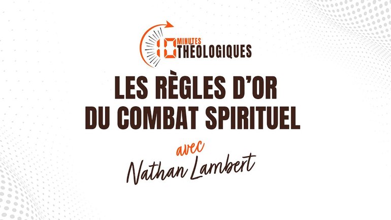 Les règles d’or du combat spirituel avec Nathan Lambert