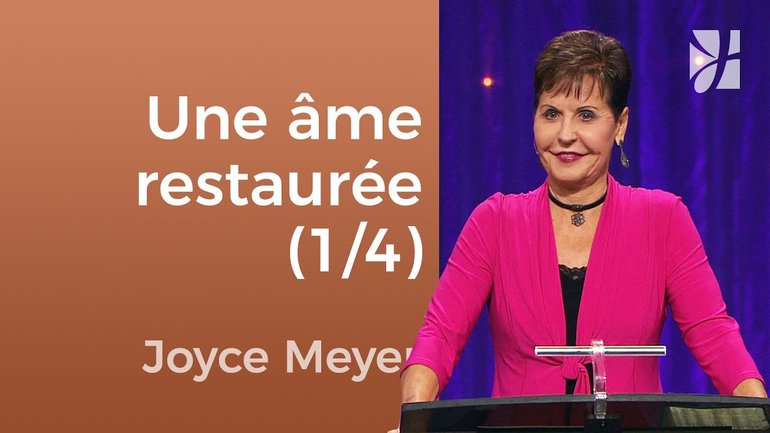 Il restaure et rafraîchit mon âme (1/4) - Joyce Meyer - Fortifié par la foi