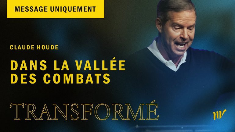 Transformé dans la vallée des combats _ Claude Houde _ Message uniquement