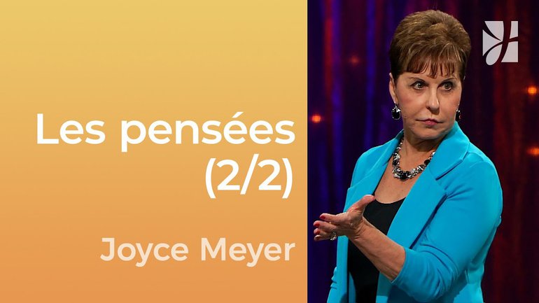 Les pensées (2/2) - Les bonnes et les mauvaises pensées (2/2) - Joyce Meyer - Gérer mes émotions