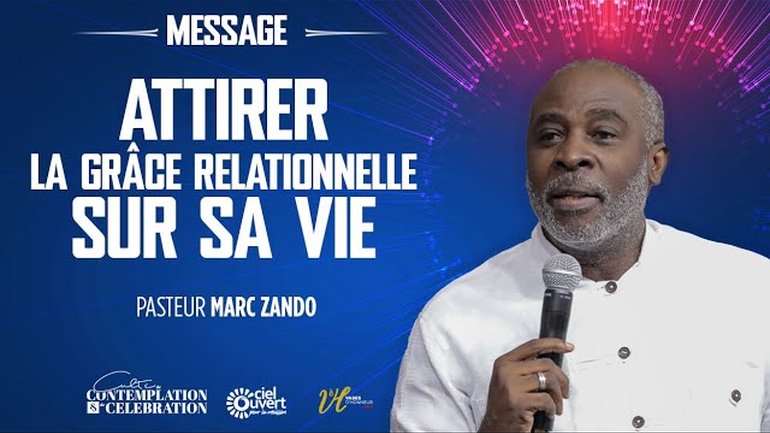 ATTIRER LA GRÂCE RELATIONNELLE SUR SA VIE I Pst Marc ZANDO I 06/07/2025