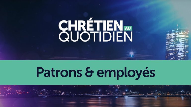 Patrons et employés (Chrétien au quotidien, saison 1 - épisode 1)