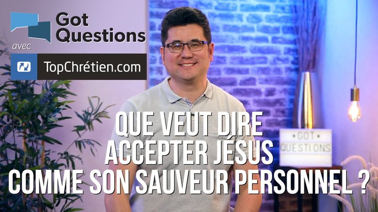 Que veut dire accepter Jésus comme son Sauveur personnel ?