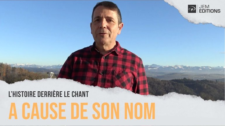 L'histoire derrière le chant: A cause de son nom par Sylvain Freymond