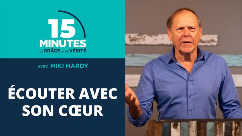 Écouter avec son cœur | 15 Minutes de Grâce et de Vérité | Miki Hardy | 11/08/2020