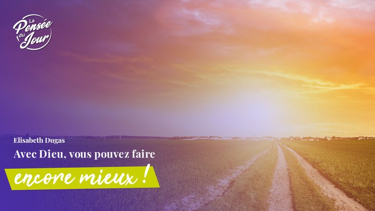 Avec Dieu, vous pouvez faire encore mieux !