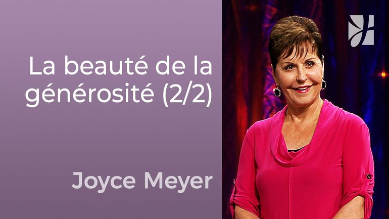 La beauté de la générosité (2/2) - Joyce Meyer - Avoir des relations saines