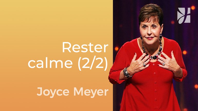 Restez calmes (2/2) - Joyce Meyer - Gérer mes émotions