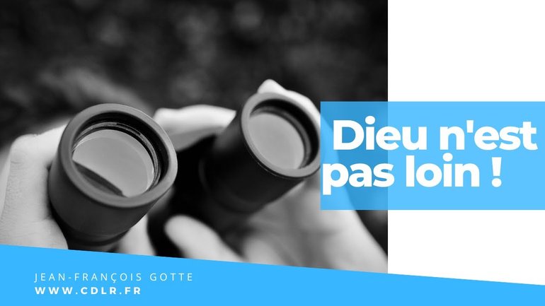 Dieu n'est pas loin !