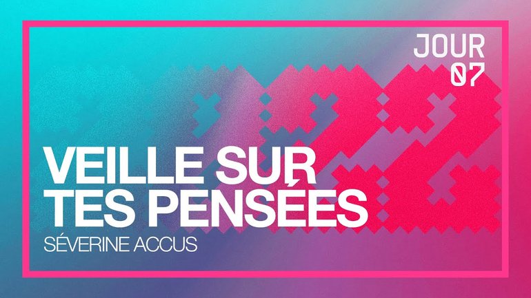Jour 7 - Défi 2022 | Veille sur tes pensées | Séverine Accus