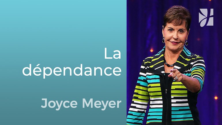 Bonne et mauvaise dépendance - Joyce Meyer - Grandir avec Dieu
