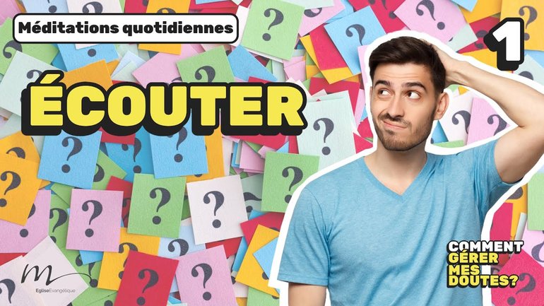 Écouter - Comment gérer mes doutes ? Méditation 1 - Romains 10.17 - Jéma Taboyan