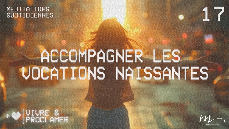Accompagner les vocations naissantes - Vivre & Proclamer Méditation 17 - Jean-Pierre Civelli