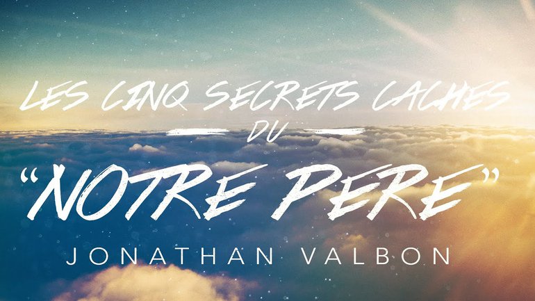 Apprends-moi : Les 5 secrets cachés du "Notre Père " (5/6) | Jonathan Valbon