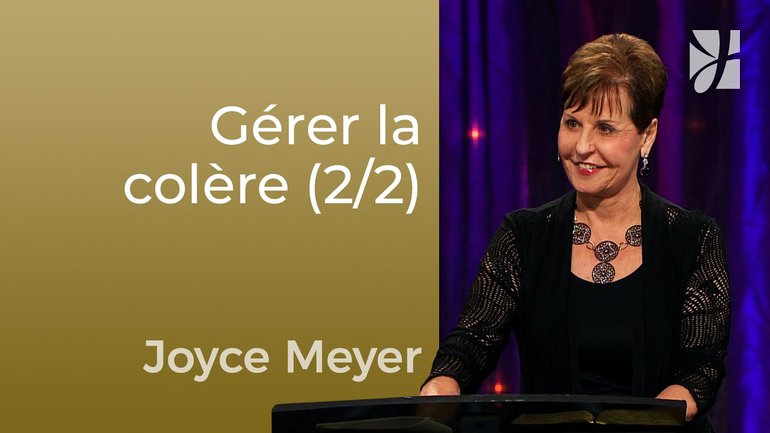 La gestion de la colère (2/2) - Joyce Meyer - Maîtriser mes pensées