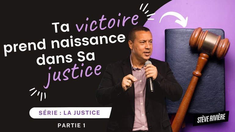 Ta victoire prend naissance dans Sa justice : 1er PARTIE ! Série : Justice I Stève Rivière