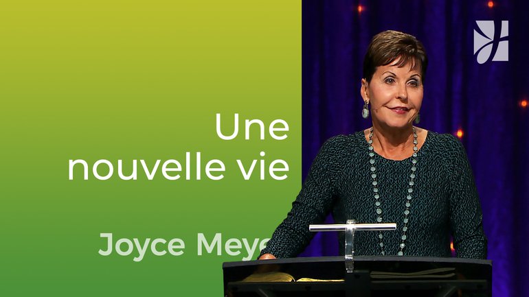 Une nouvelle vie - Joyce Meyer - Vivre au quotidien