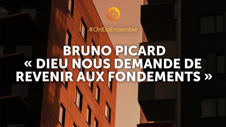 #OnEstEnsemble | Bruno Picard : "Dieu nous demande de revenir aux fondements"