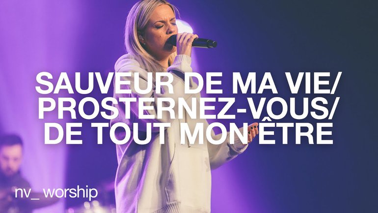Medley Sauveur de ma vie / Prosternez-vous / De tout mon être | NV Worship