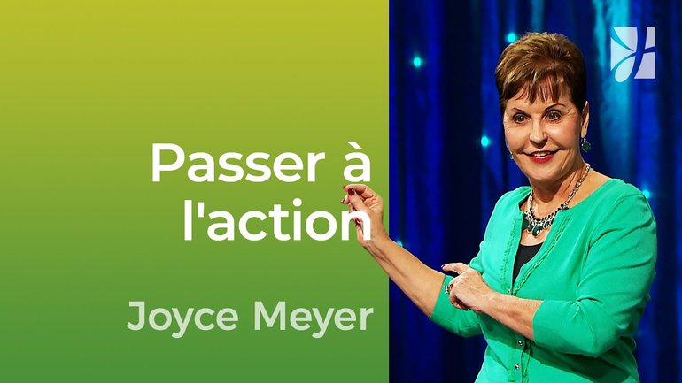 Passer à l'action - 2mn avec Joyce Meyer - Passons à l'action ! - Vivre au quotidien