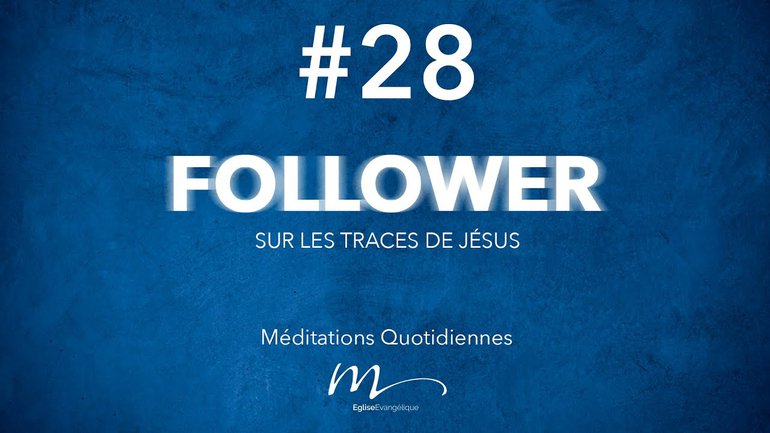 Follower Méditation 28 - Ce que Christ attend d’un follower - Jérémie Chamard 