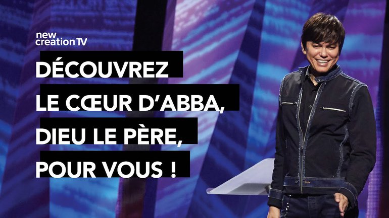 Joseph Prince - Découvrez le cœur d'Abba, Dieu le Père, pour vous ! | New Creation TV Français