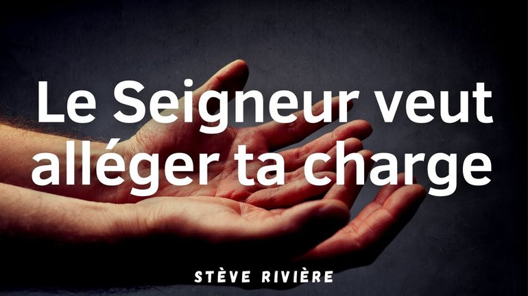 Le Seigneur veut alléger ta charge - Stève Rivière