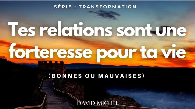 Tes relations sont une forteresse pour ta vie ! Série : Transformation I David Michel