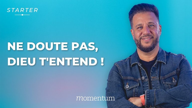 STARTER - Ne doute pas, Dieu t'entend