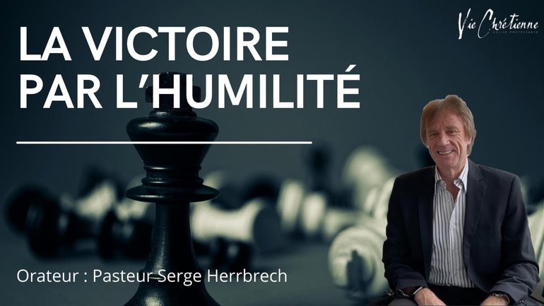 LA VICTOIRE PAR L'HUMILITÉ  -  Pasteur Serge Herrbrech