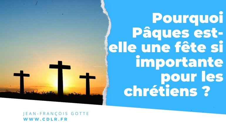 Pourquoi Pâques est-elle une fête si importante pour les chrétiens ?
