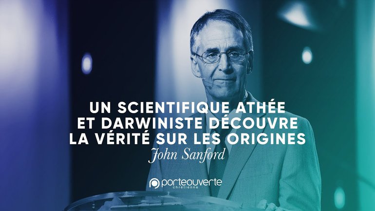 John Sanford - un scientifique athée et darwiniste, découvre la vérité sur les origines