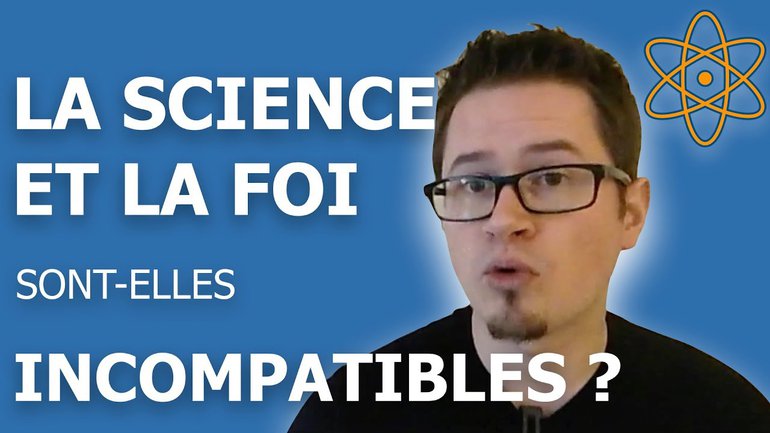 Science et foi (1/3) - La science et la foi sont-elles incompatibles ?