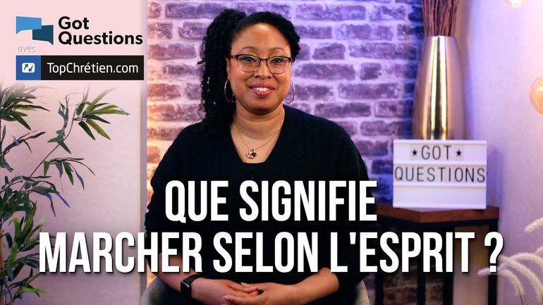 Que signifie marcher selon l’Esprit ?
