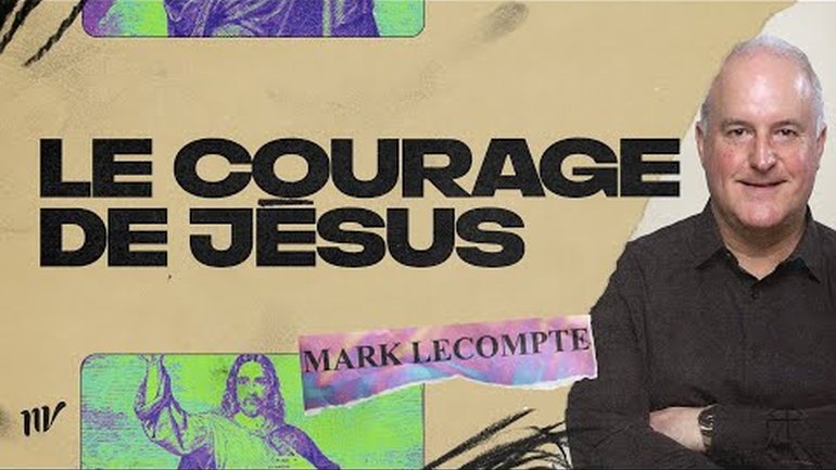 Le courage de Jésus | Mark Lecompte | Message