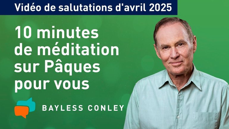 Pâques 2025 : Ce que la résurrection signifie pour vous aujourd'hui – Méditation avec Bayless Conley