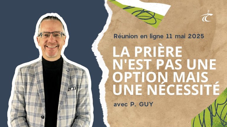 La prière n'est pas une option mais une nécessité - Réunion du CCDM - Dimanche 11 mai 2025