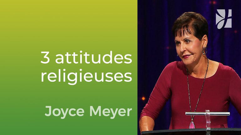 3 attitudes religieuses à éviter - Joyce Meyer - Vivre au quotidien