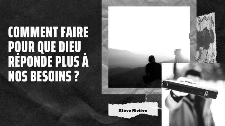 Comment faire pour que Dieu réponde plus à nos besoins ? Stève Rivière