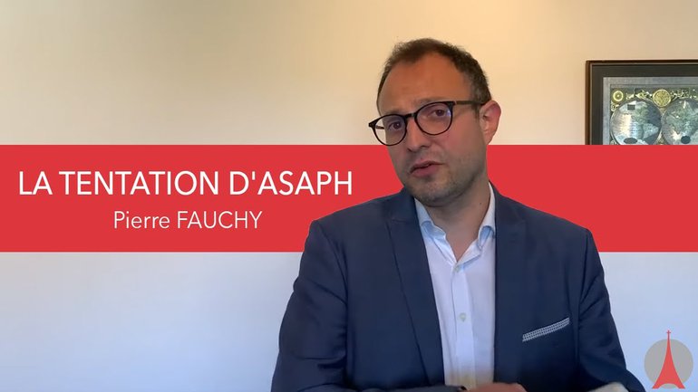 LA TENTATION D'ASAPH. Par Pasteur Pierre FAUCHY