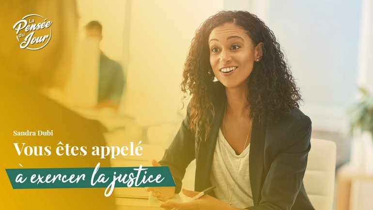 Vous êtes appelé à exercer la justice