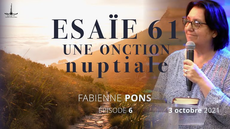 Esaïe 61 : Ep. 6 : une onction nuptiale par Fabienne PONS