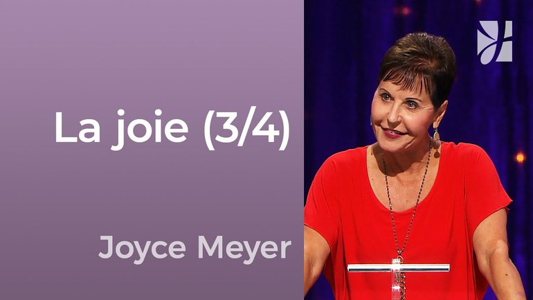La joie (3/4) - La joie et la réjouissance (3/4) - Joyce Meyer - Avoir des relations saines