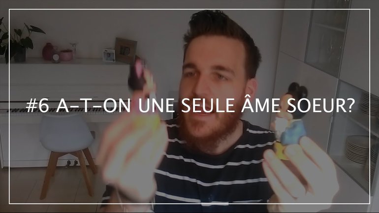 #6 - A-t-on VRAIMENT une seule âme soeur ?
