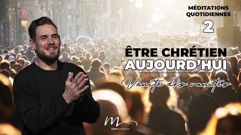 Vanité des vanités - Être Chrétien Aujourd'hui Méditation 2 - Jérémie Chamard - Église M