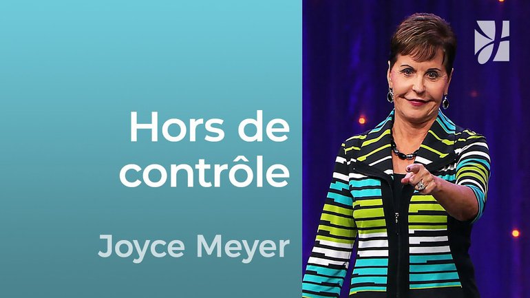 Hors de contrôle et aimant cela ! - Joyce Meyer - Grandir avec Dieu