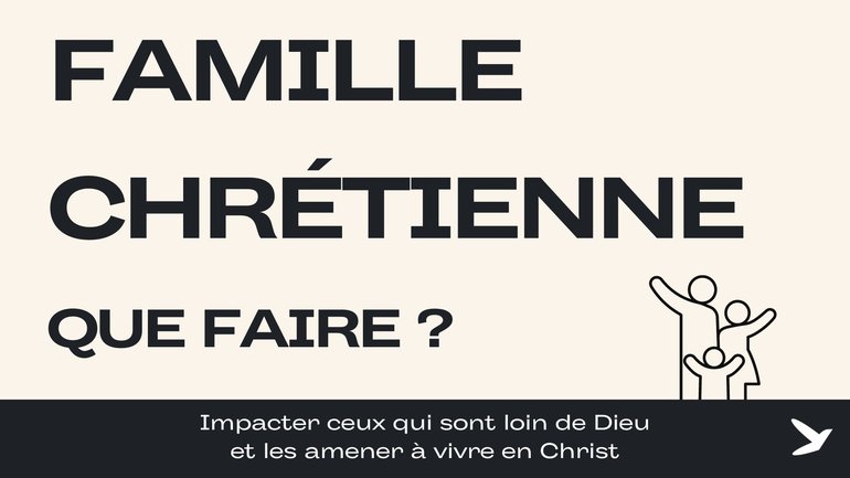 Famille chrétienne - Que faire ?