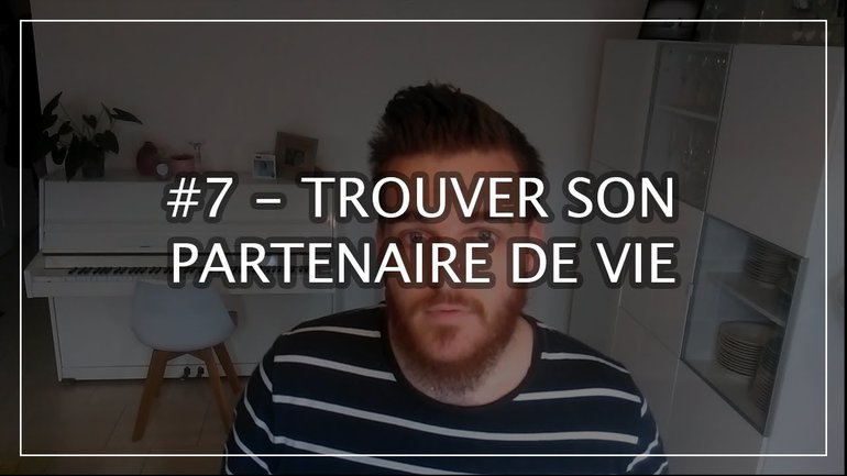 #7 - Trouver un bon partenaire de vie - Âme soeur (partie 2)