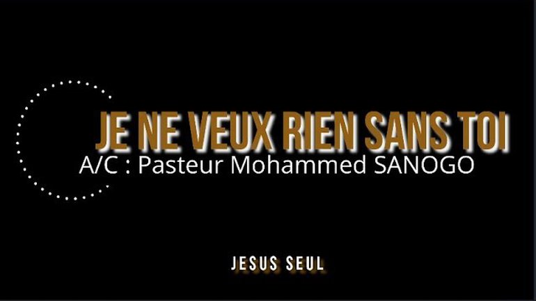 Je ne veux rien sans Toi | Pasteur Mohammed Sanogo