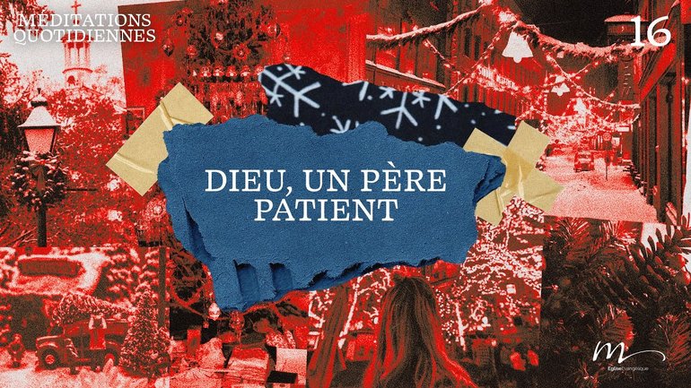 Dieu, un Père patient - Noël Méditation 16 - Psaumes 103.13-14 - Jérémie Chamard